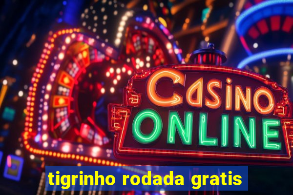 tigrinho rodada gratis